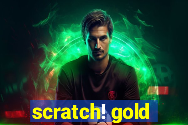 scratch! gold